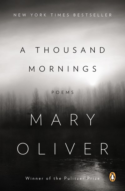 Mary Oliver/A Thousand Mornings@ Poems